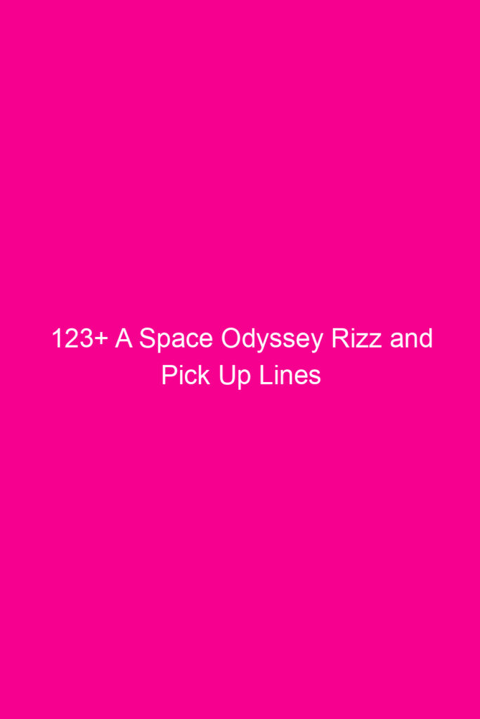 123 a space odyssey rizz and pick up lines 4051