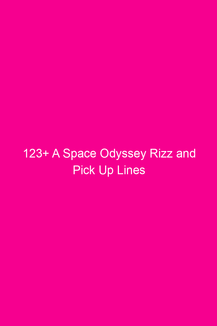 123 a space odyssey rizz and pick up lines 4051