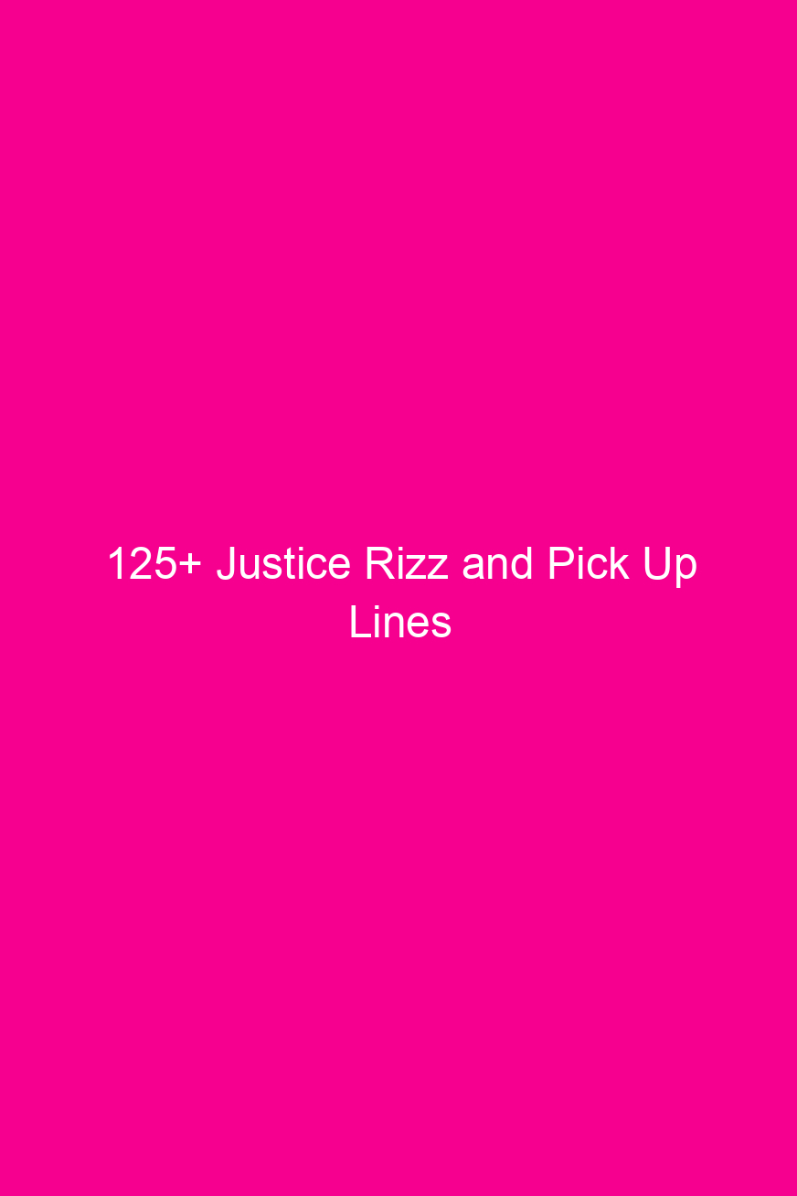 125 justice rizz and pick up lines 4050