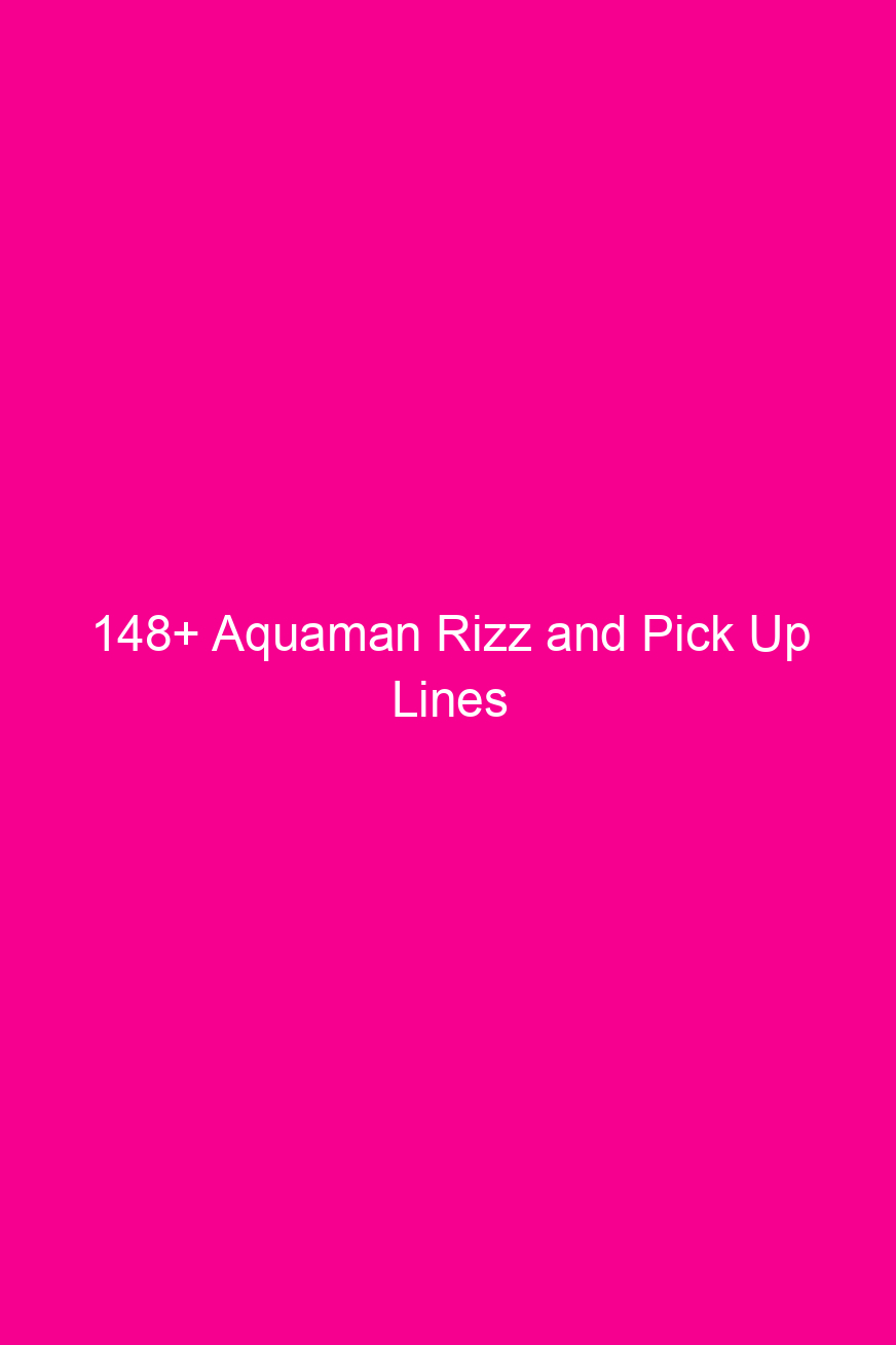 148 aquaman rizz and pick up lines 4052