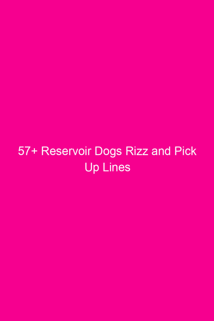 57 reservoir dogs rizz and pick up lines 4065