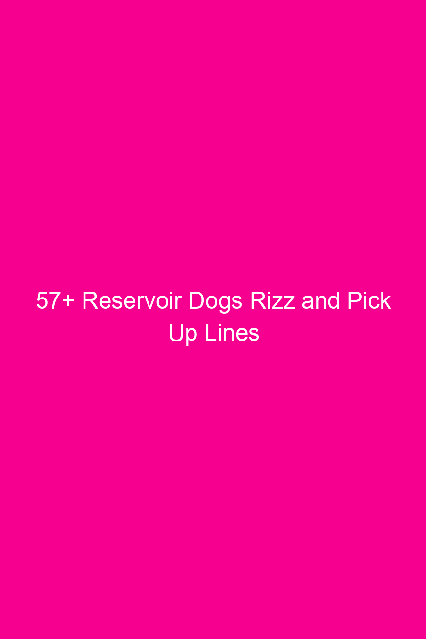 57 reservoir dogs rizz and pick up lines 4065