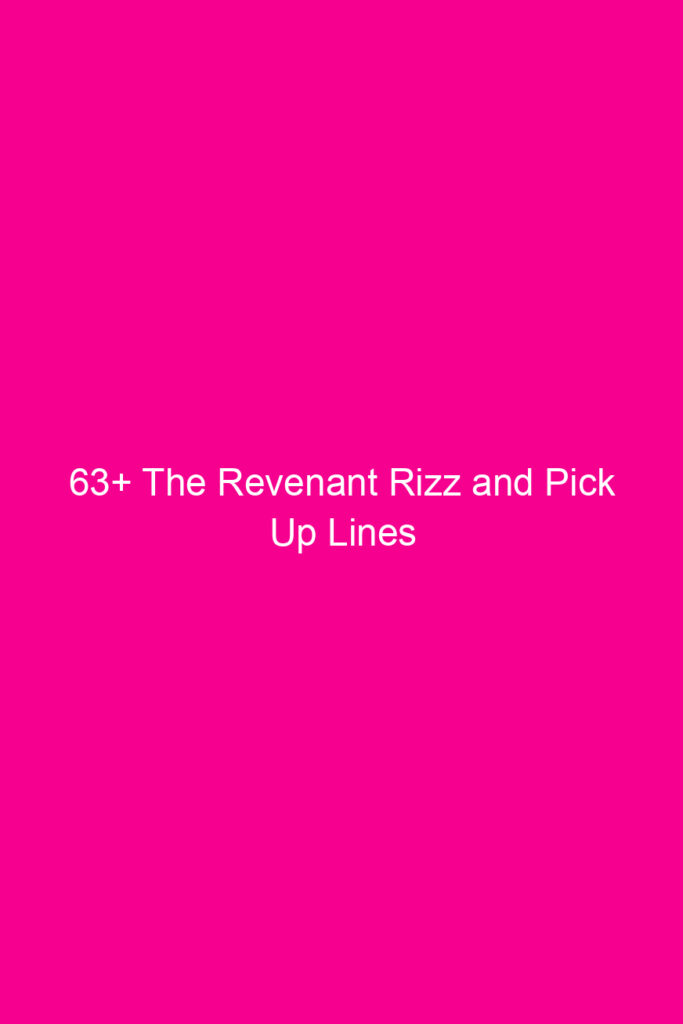 63 the revenant rizz and pick up lines 4064