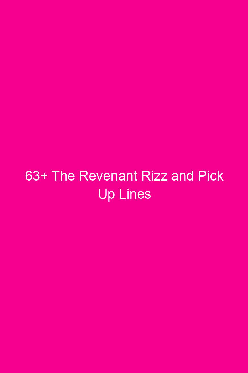 63 the revenant rizz and pick up lines 4064