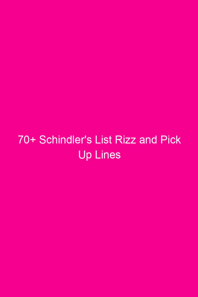 70 schindlers list rizz and pick up lines 4055