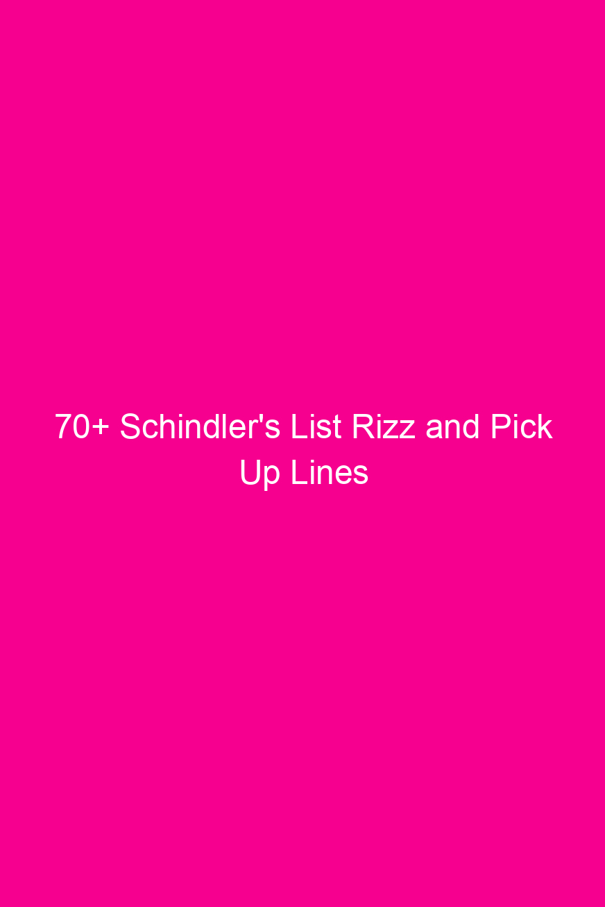 70 schindlers list rizz and pick up lines 4055