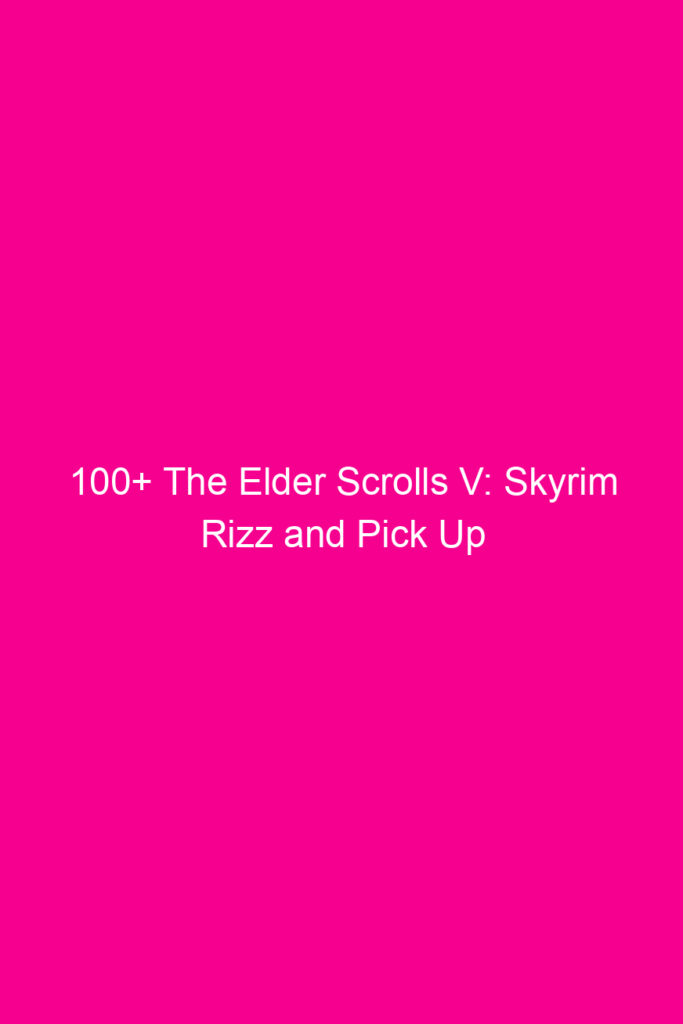 100 the elder scrolls v skyrim rizz and pick up lines 4932