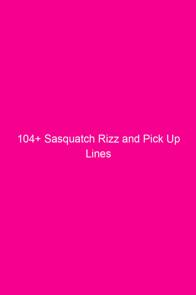 104 sasquatch rizz and pick up lines 4842