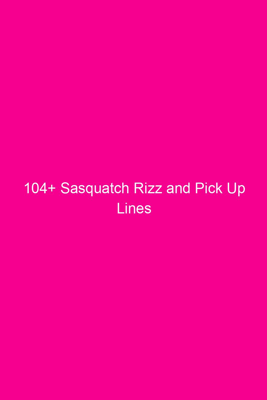 104 sasquatch rizz and pick up lines 4842