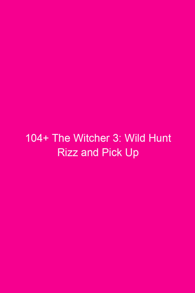 104 the witcher 3 wild hunt rizz and pick up lines 4924