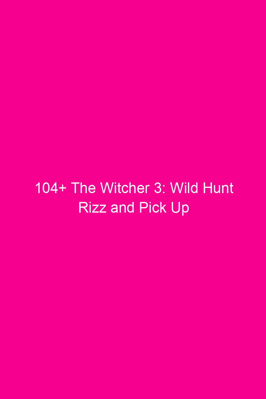 104 the witcher 3 wild hunt rizz and pick up lines 4924