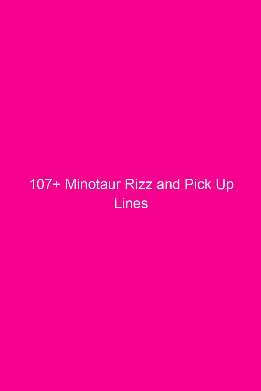 107 minotaur rizz and pick up lines 4832