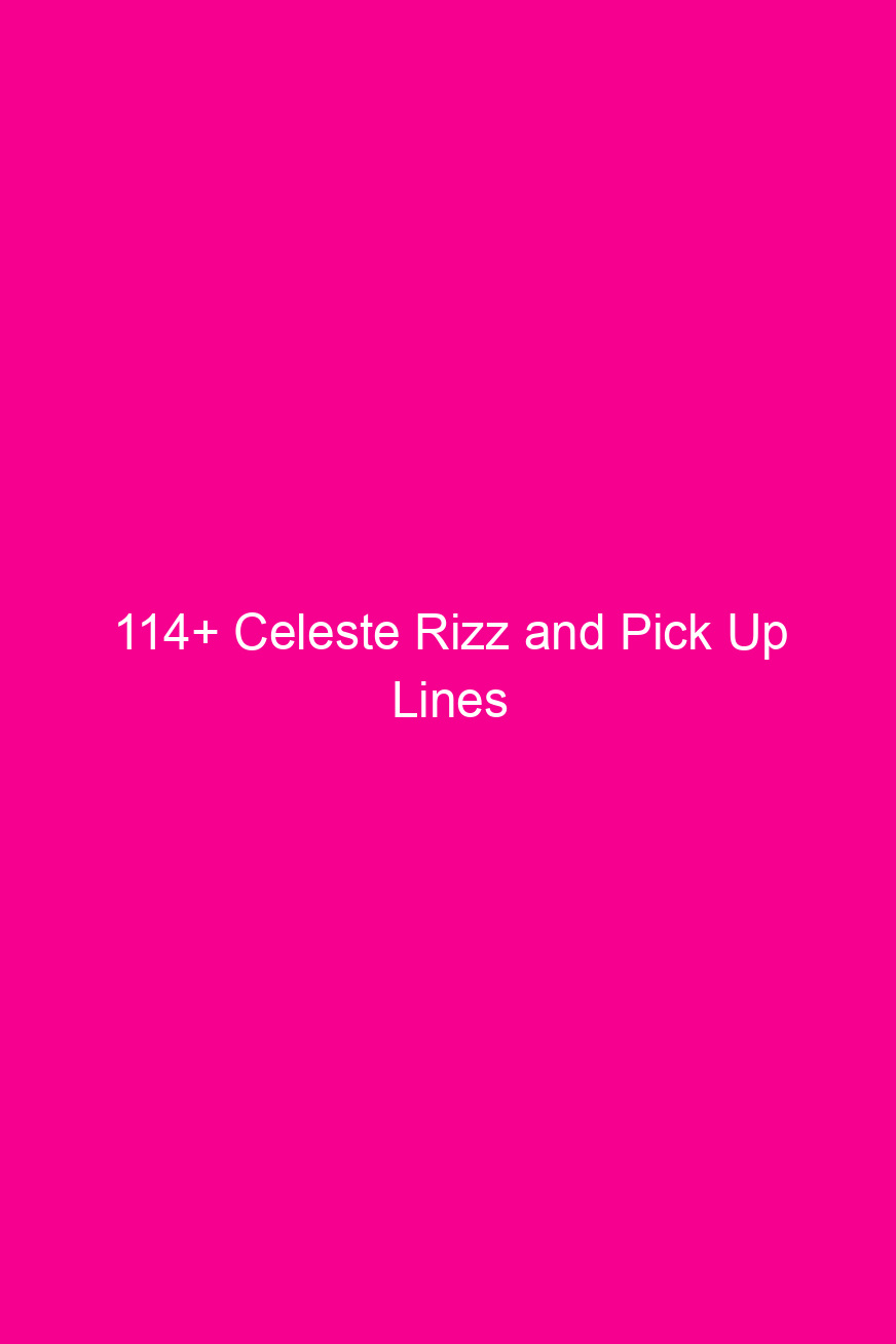 114 celeste rizz and pick up lines 4947
