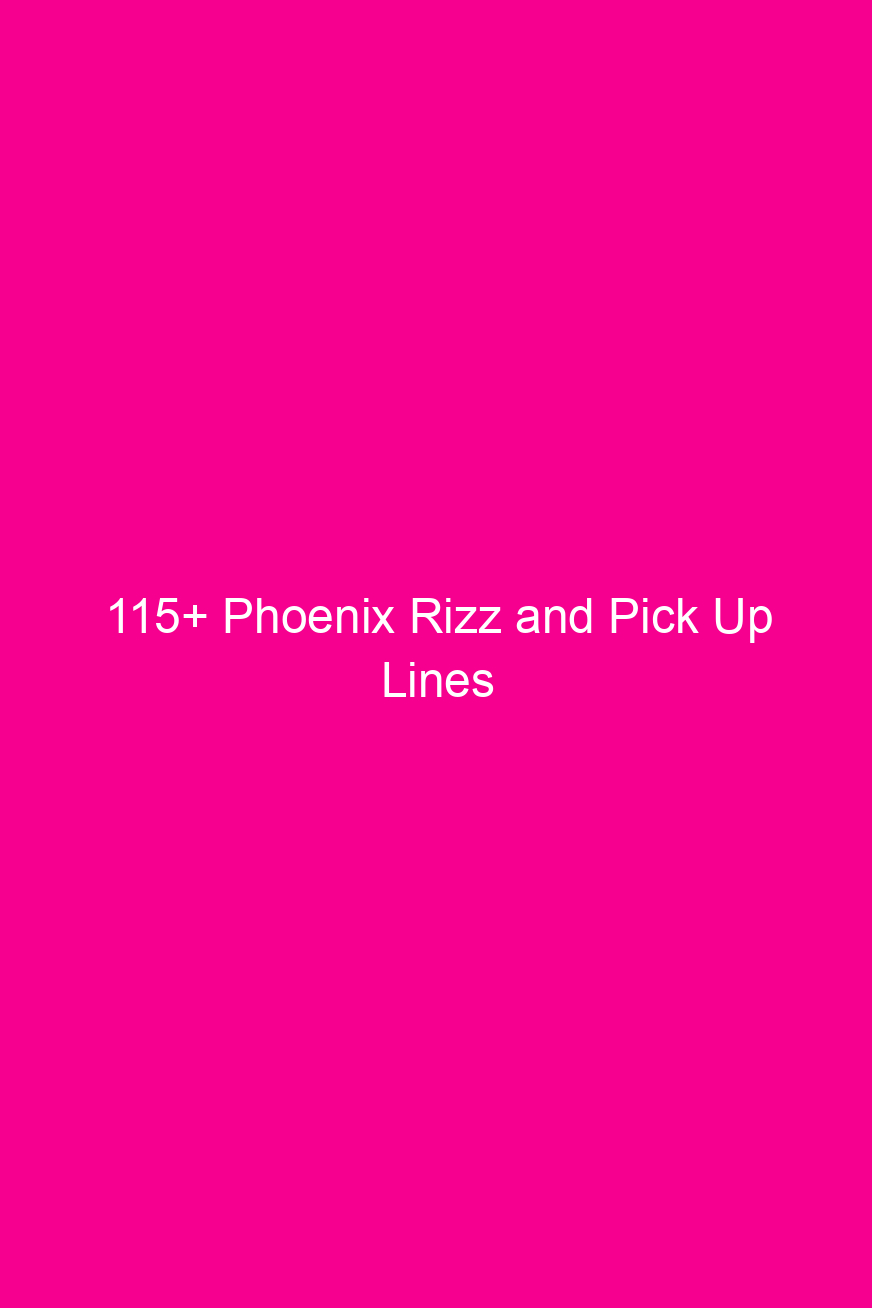 115 phoenix rizz and pick up lines 4830