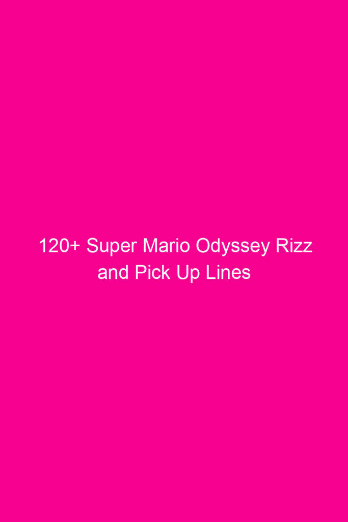 120 super mario odyssey rizz and pick up lines 4921