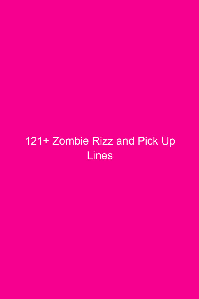 121 zombie rizz and pick up lines 4820