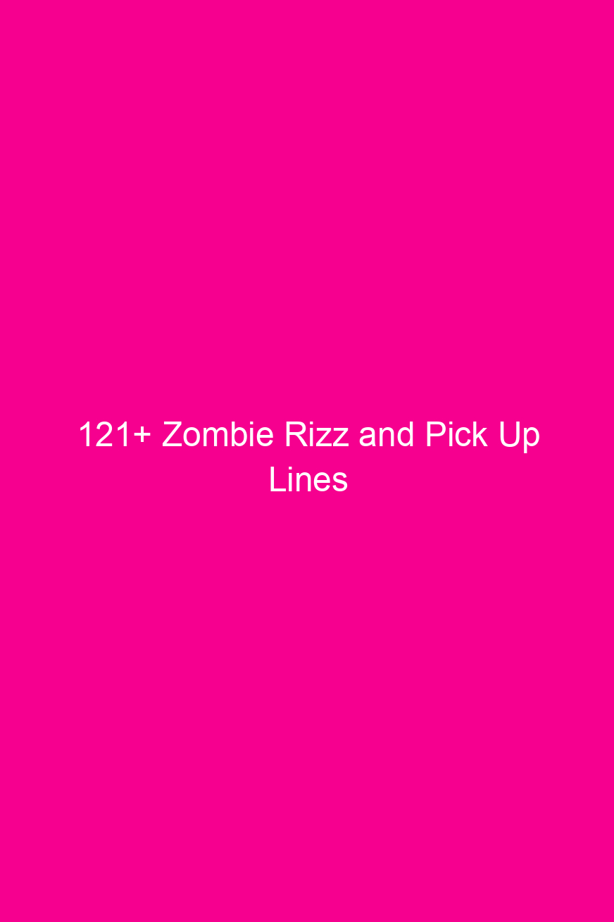 121 zombie rizz and pick up lines 4820