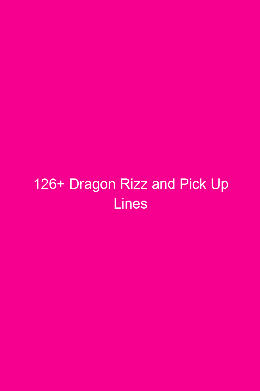 126 dragon rizz and pick up lines 4821