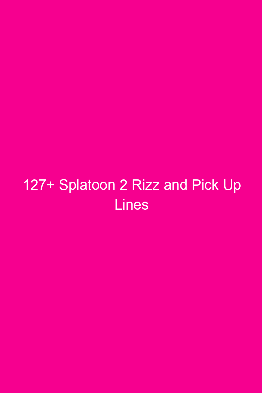 127 splatoon 2 rizz and pick up lines 4941