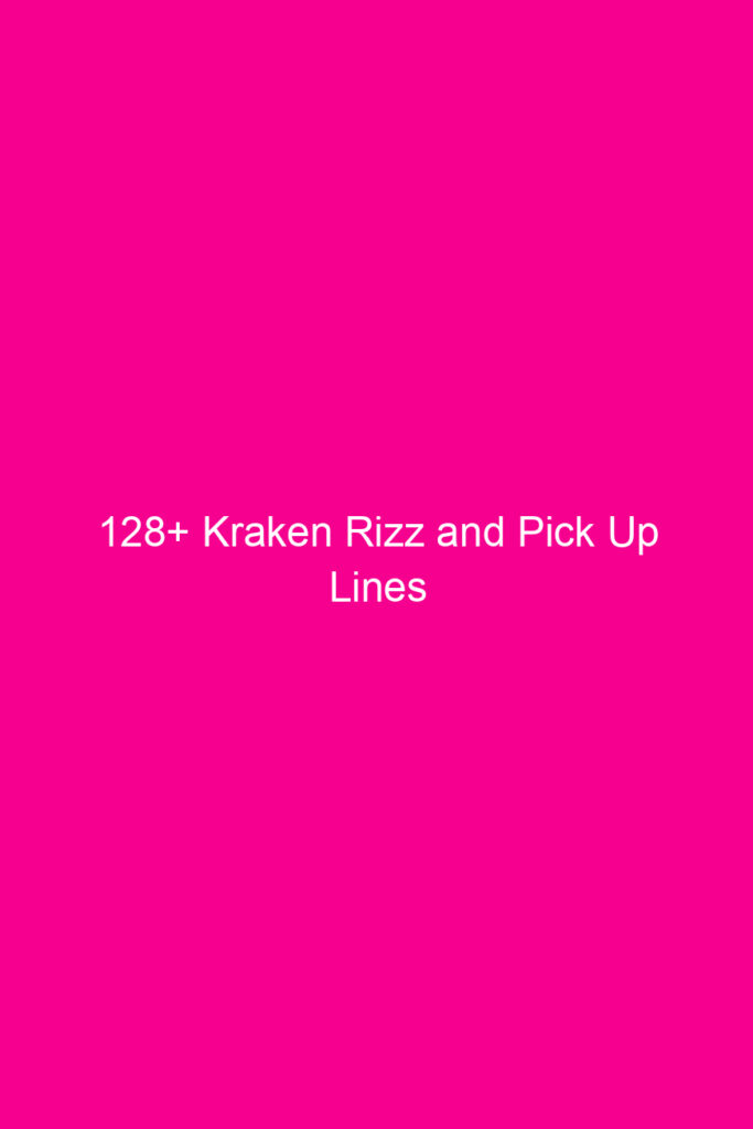 128 kraken rizz and pick up lines 4840