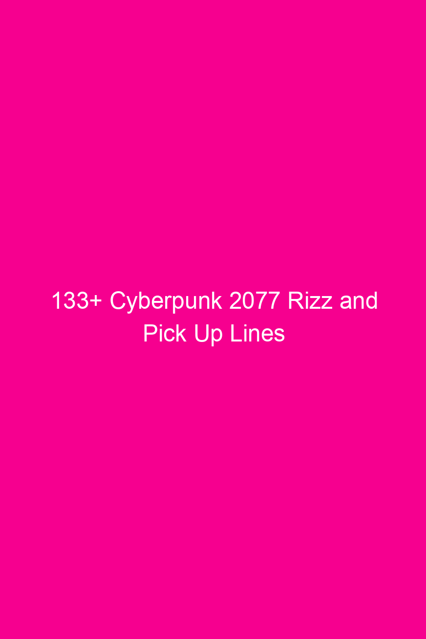 133 cyberpunk 2077 rizz and pick up lines 4910