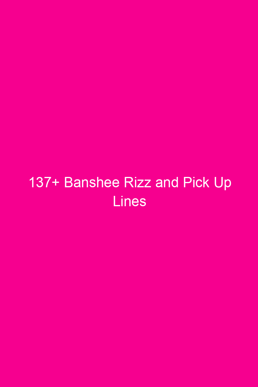 137 banshee rizz and pick up lines 4841