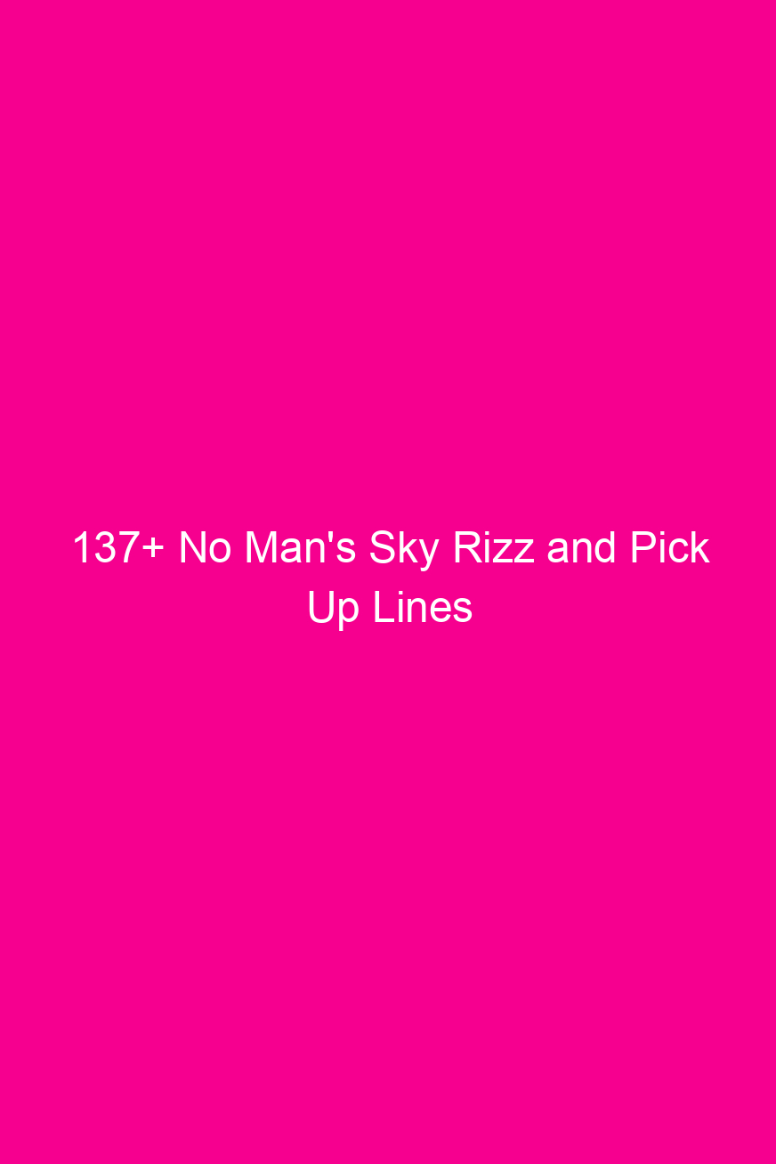 137 no mans sky rizz and pick up lines 4946