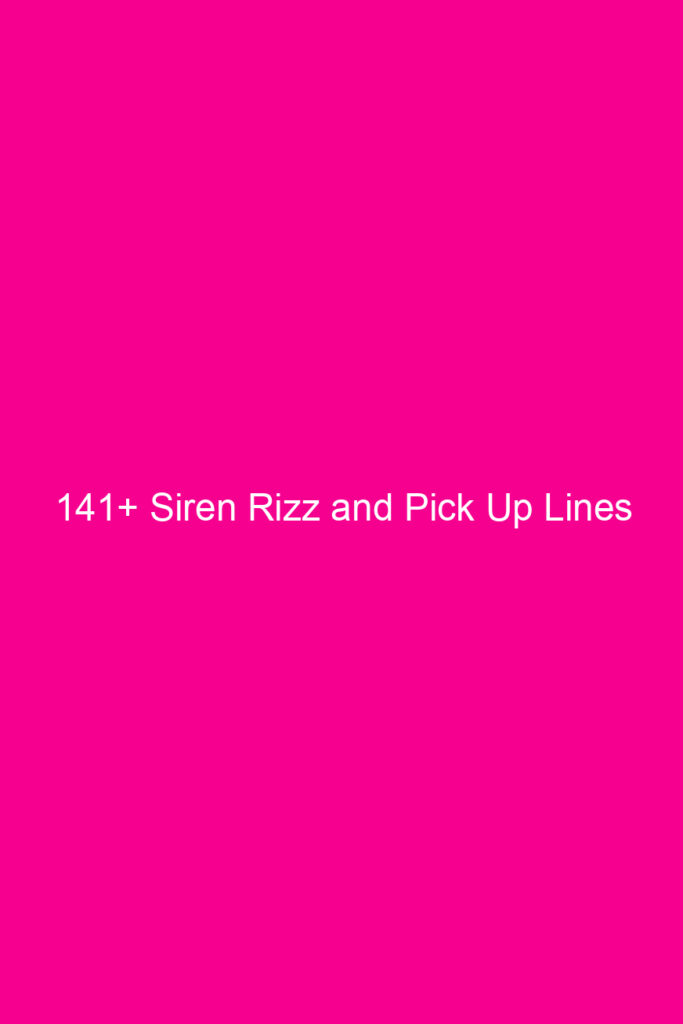 141 siren rizz and pick up lines 4850