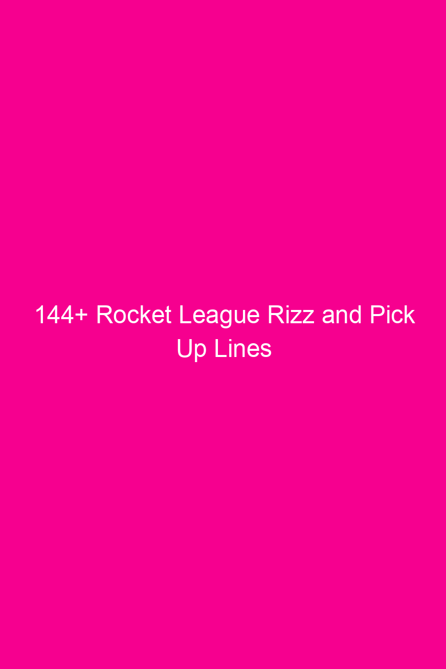 144 rocket league rizz and pick up lines 4933