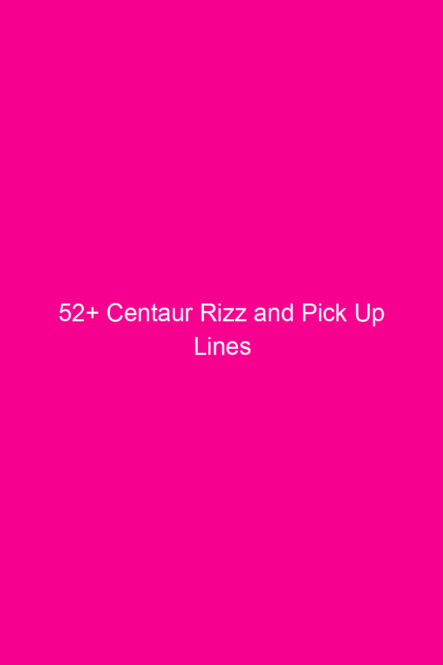 52 centaur rizz and pick up lines 4831