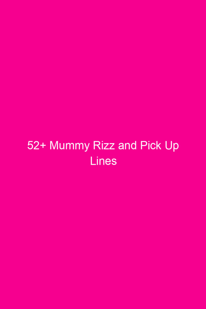 52 mummy rizz and pick up lines 4835