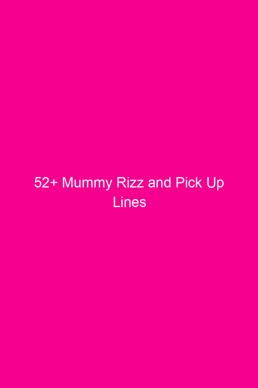 52 mummy rizz and pick up lines 4835