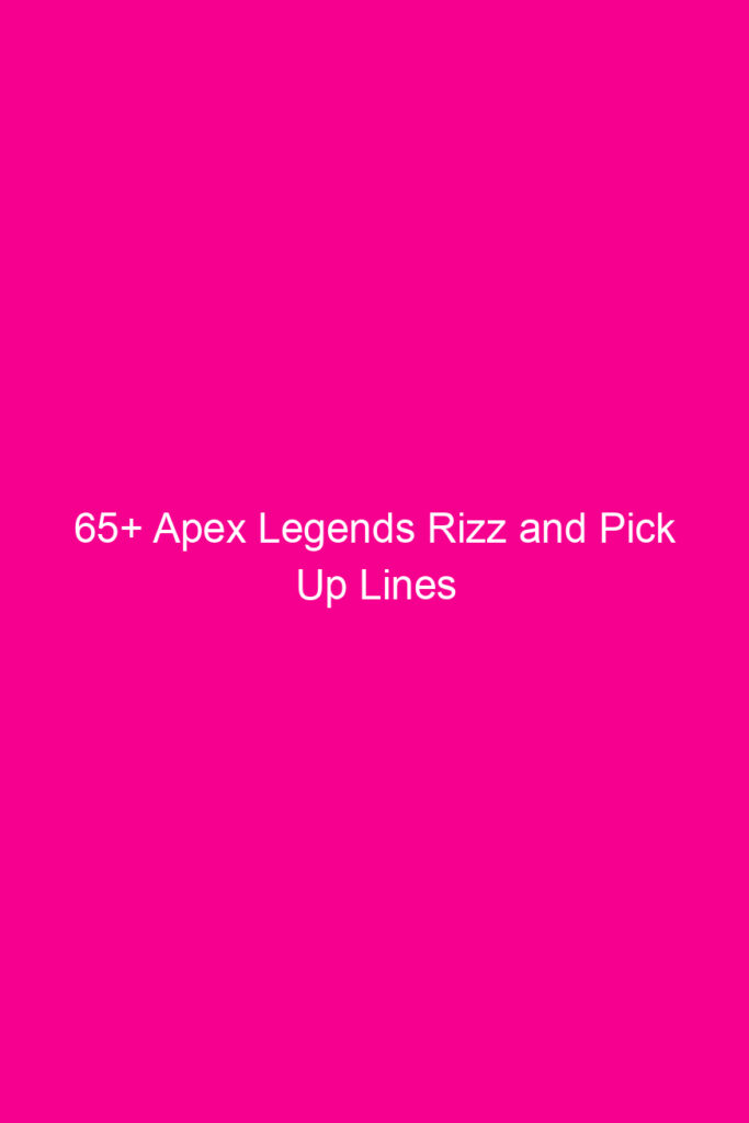 65 apex legends rizz and pick up lines 4911