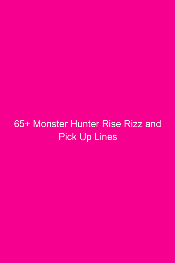 65 monster hunter rise rizz and pick up lines 4934