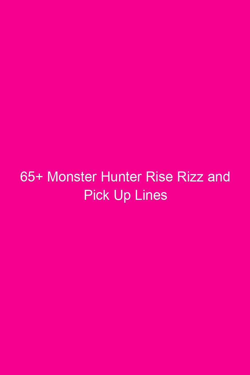 65 monster hunter rise rizz and pick up lines 4934