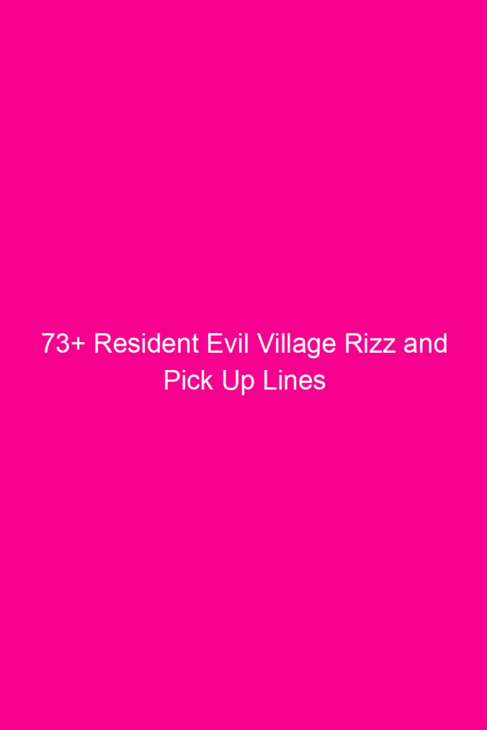 73 resident evil village rizz and pick up lines 4918