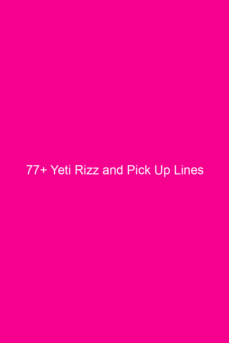 77 yeti rizz and pick up lines 4843