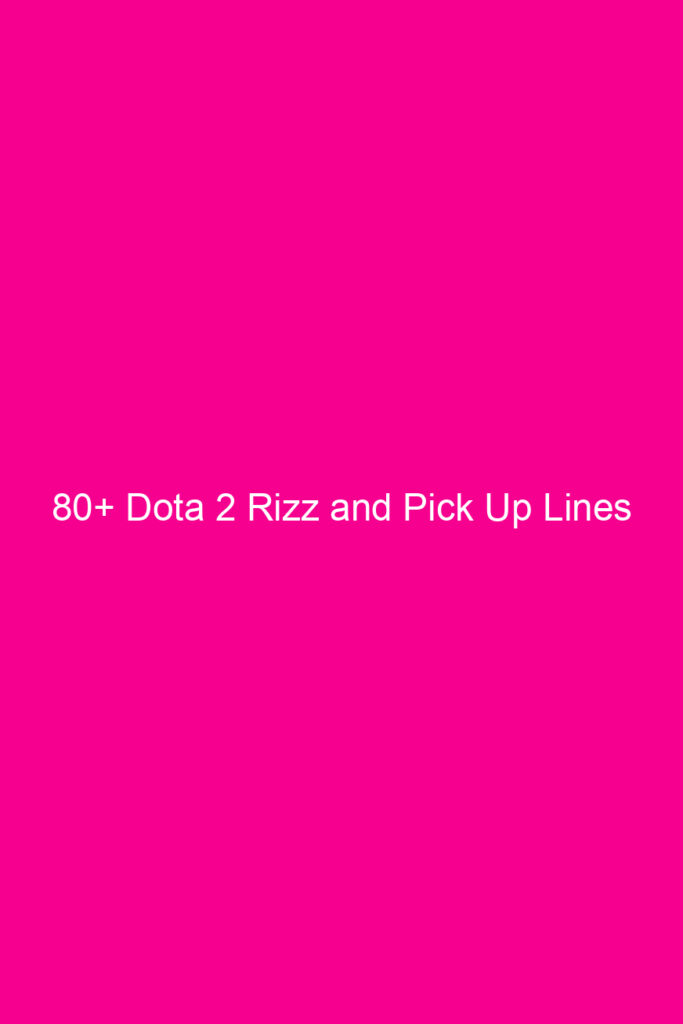 80 dota 2 rizz and pick up lines 4930