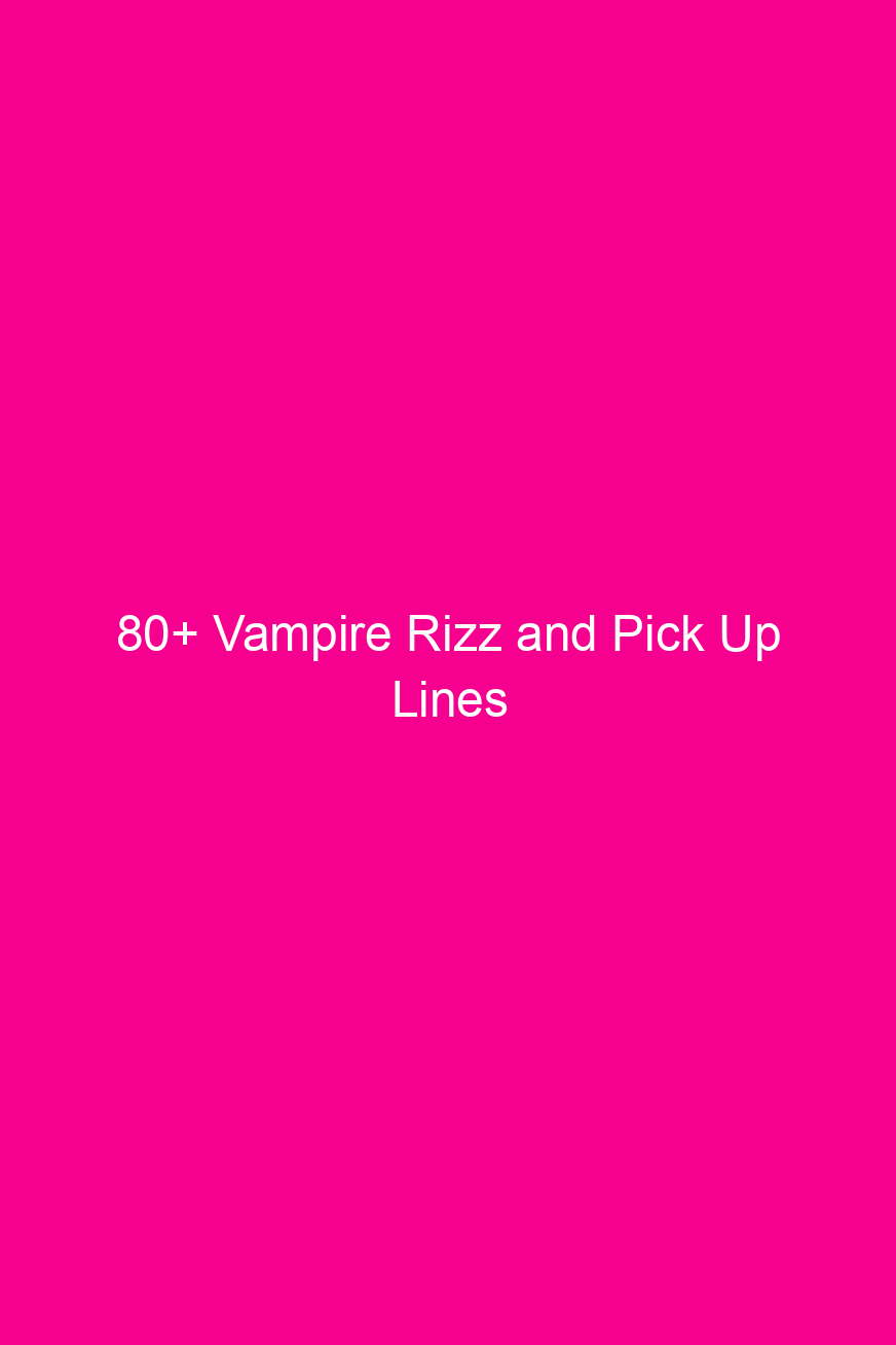 80 vampire rizz and pick up lines 4818