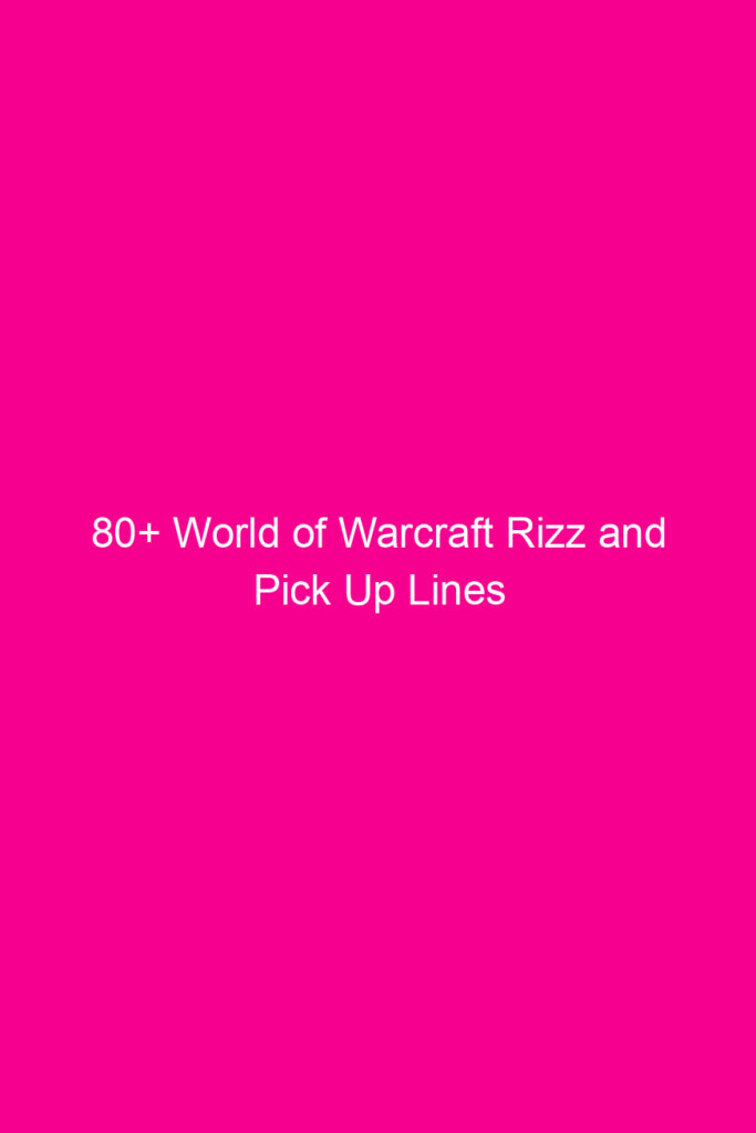 80 world of warcraft rizz and pick up lines 4923