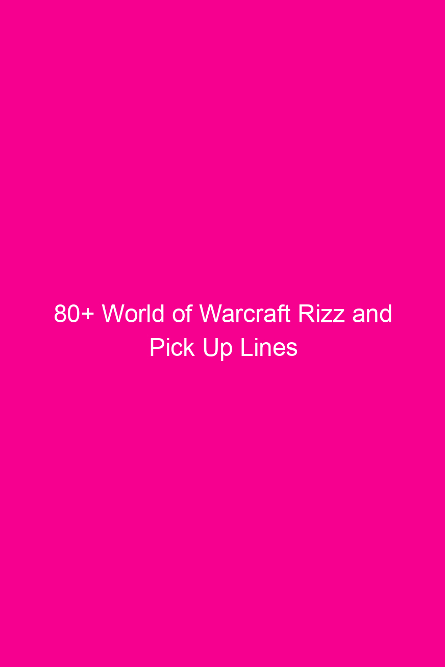 80 world of warcraft rizz and pick up lines 4923