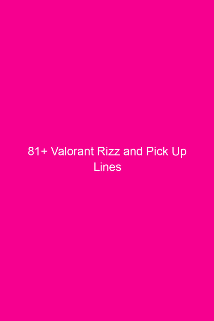 81 valorant rizz and pick up lines 4916