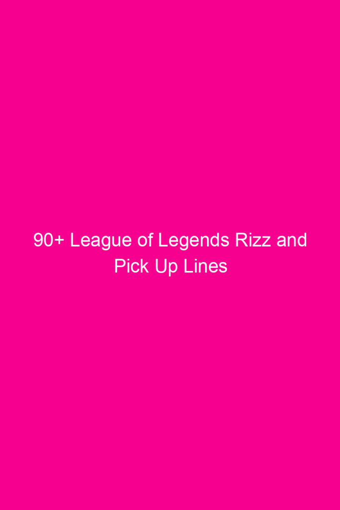 90 league of legends rizz and pick up lines 4912