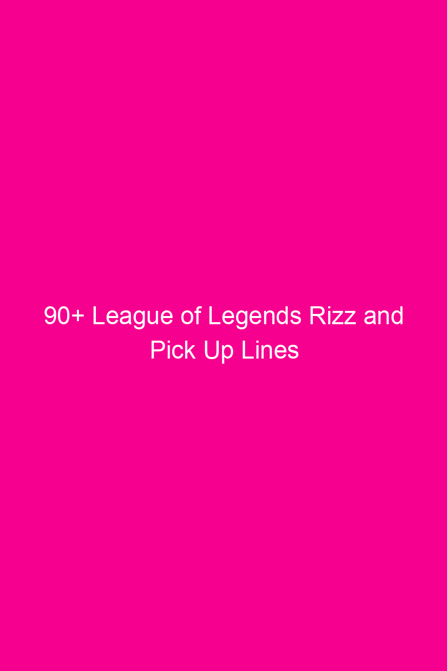 90 league of legends rizz and pick up lines 4912
