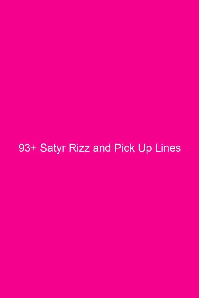 93 satyr rizz and pick up lines 4839