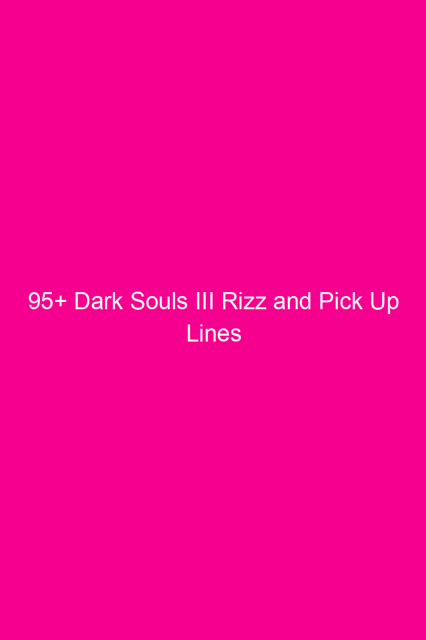 95 dark souls iii rizz and pick up lines 4944