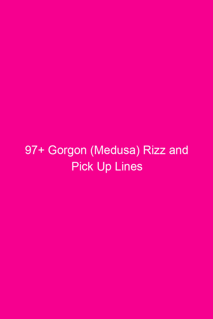 97 gorgon medusa rizz and pick up lines 4849