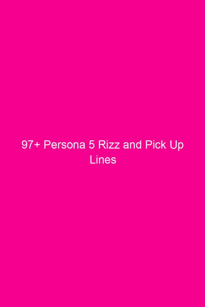 97 persona 5 rizz and pick up lines 4948