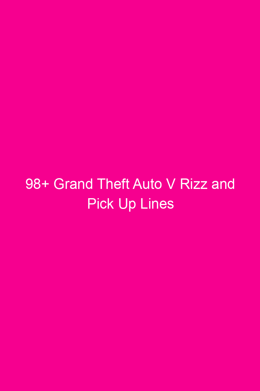 98 grand theft auto v rizz and pick up lines 4906