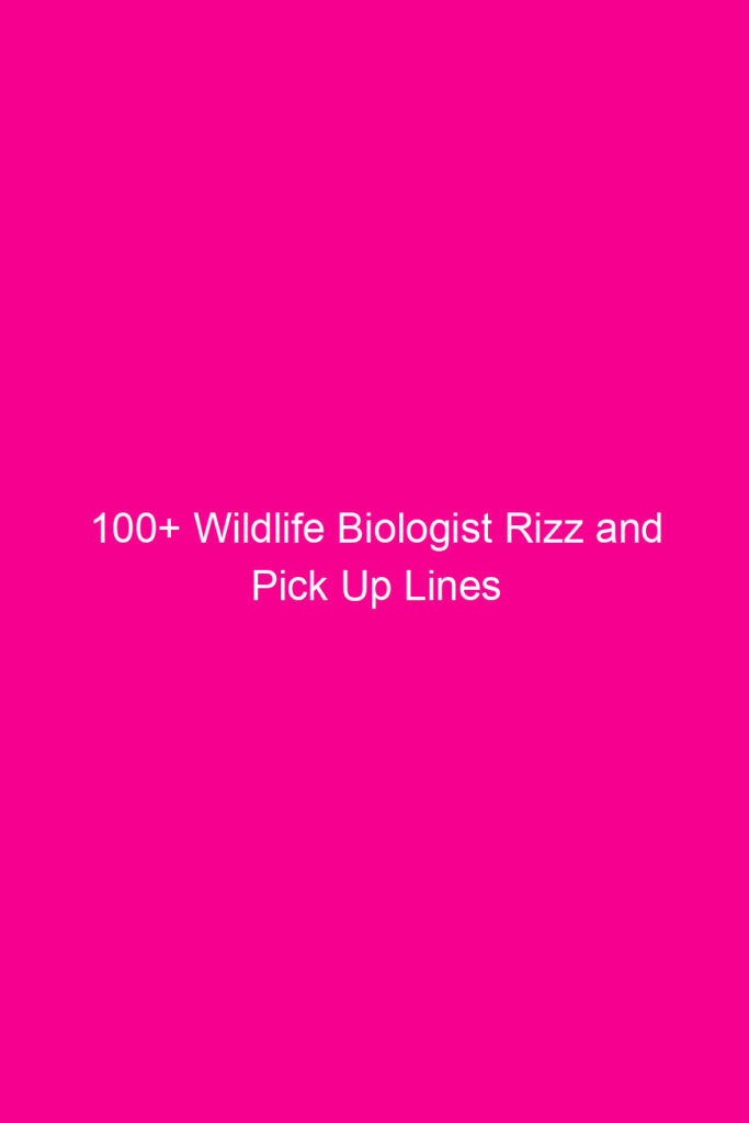 100 wildlife biologist rizz and pick up lines 4628